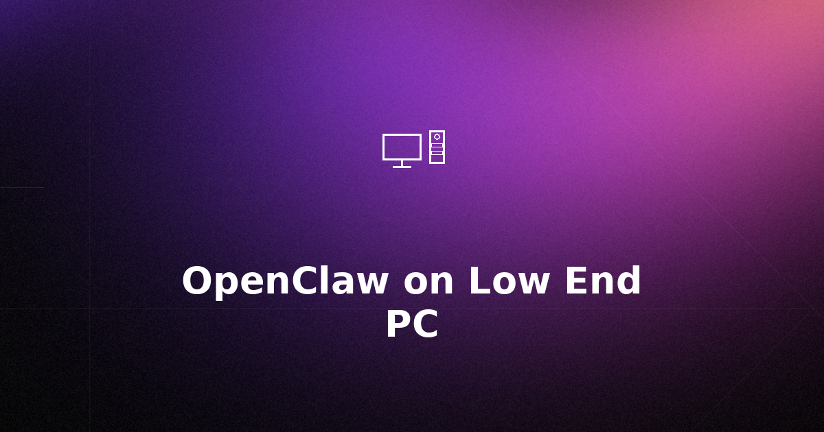 How to Run OpenClaw on Low End PC